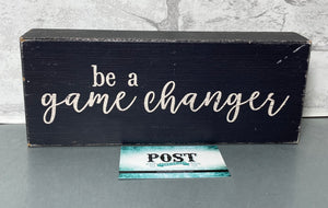“Be A Game Changer” Sign